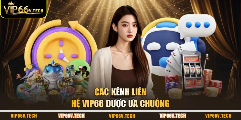 Các kênh liên hệ VIP66 được ưa chuộng