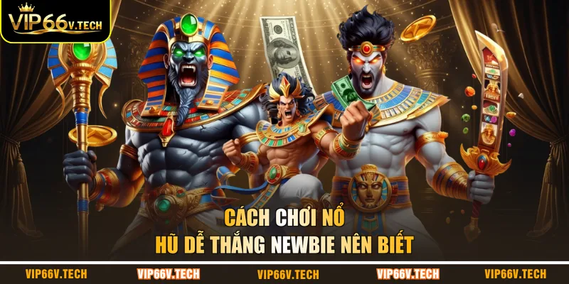 Cách chơi nổ hũ dễ thắng newbie nên biết