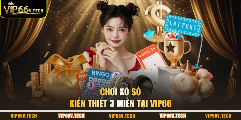 Chơi xổ số kiến thiết 3 miền tại VIP66