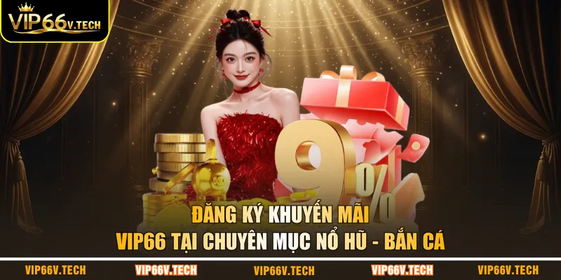 Đăng ký khuyến mãi VIP66 tại chuyên mục Nổ hũ - Bắn Cá