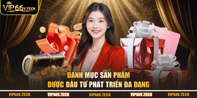 Danh mục sản phẩm được đầu tư phát triển đa dạng