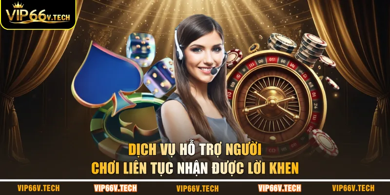 Dịch vụ hỗ trợ người chơi liên tục nhận được lời khen