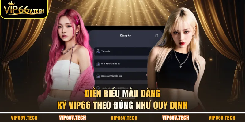 Điền biểu mẫu đăng ký VIP66 theo đúng như quy định