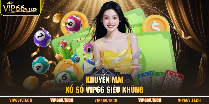 Khuyến mãi xổ số VIP66 siêu khủng