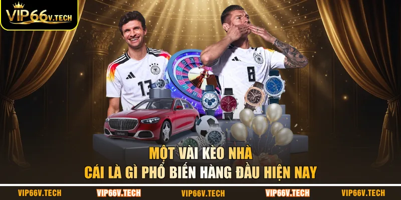 Một vài kèo nhà cái là gì phổ biến hàng đầu hiện nay