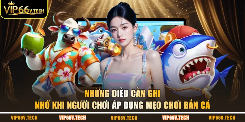 Những điều cần ghi nhớ khi người chơi áp dụng mẹo chơi bắn cá