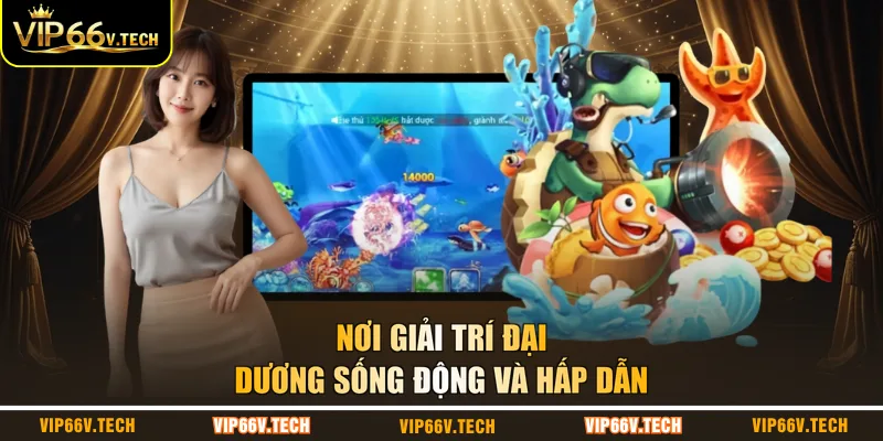 Nơi giải trí đại dương sống động và hấp dẫn