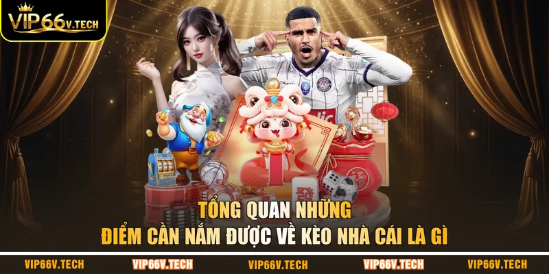 Tổng quan những điểm cần nắm được về kèo nhà cái là gì