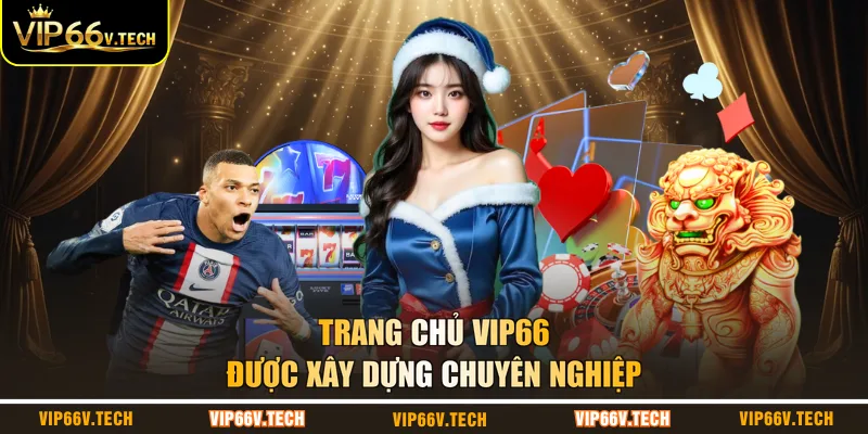 Trang chủ VIP66 được xây dựng chuyên nghiệp